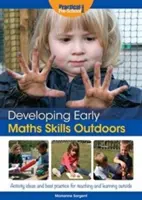 Desarrollar las primeras habilidades matemáticas al aire libre - Ideas de actividades y buenas prácticas para enseñar y aprender en el exterior - Developing Early Maths Skills Outdoors - Activity Ideas and Best Practice for Teaching and Learning Outside