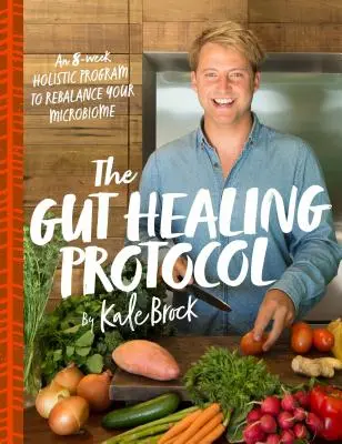 El protocolo de curación intestinal: Un programa holístico de 8 semanas para reequilibrar su microbioma - The Gut Healing Protocol: An 8-Week Holistic Program to Rebalance Your Microbiome