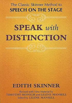 Hablar con distinción: El clásico método Skinner para hablar en el escenario - Speak with Distinction: The Classic Skinner Method to Speech on the Stage