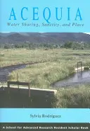 Acequia: Water Sharing, Sanctity, and Place