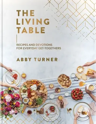 La mesa viva: Recetas y devociones para reuniones cotidianas - The Living Table: Recipes and Devotions for Everyday Get-Togethers