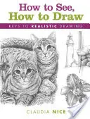 Cómo ver, cómo dibujar: Claves para un dibujo realista - How to See, How to Draw: Keys to Realistic Drawing