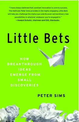 Pequeñas apuestas: Cómo surgen ideas revolucionarias a partir de pequeños descubrimientos - Little Bets: How Breakthrough Ideas Emerge from Small Discoveries