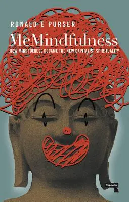 McMindfulness: Cómo el Mindfulness se convirtió en la nueva espiritualidad capitalista - McMindfulness: How Mindfulness Became the New Capitalist Spirituality