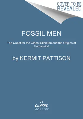 Hombres fósiles: La búsqueda del esqueleto más antiguo y los orígenes de la humanidad - Fossil Men: The Quest for the Oldest Skeleton and the Origins of Humankind
