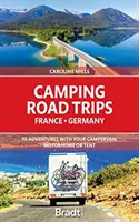 Camping Road Trips: Francia y Alemania: 30 aventuras en autocaravana, furgoneta o tienda de campaña - Camping Road Trips: France and Germany: 30 Adventures with Your Campervan, Motorhome or Tent