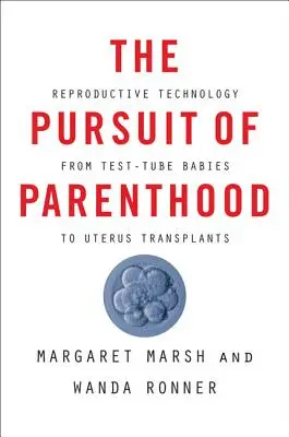 La búsqueda de la paternidad: La tecnología reproductiva, de los bebés probeta a los trasplantes de útero - The Pursuit of Parenthood: Reproductive Technology from Test-Tube Babies to Uterus Transplants