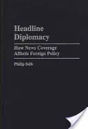 La diplomacia de los titulares: Cómo afecta la cobertura informativa a la política exterior - Headline Diplomacy: How News Coverage Affects Foreign Policy