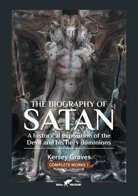 La biografía de Satanás: o una exposición histórica del Diablo y sus ardientes dominios - The Biography of Satan: or A Historical Exposition of the Devil and His Fiery Dominions