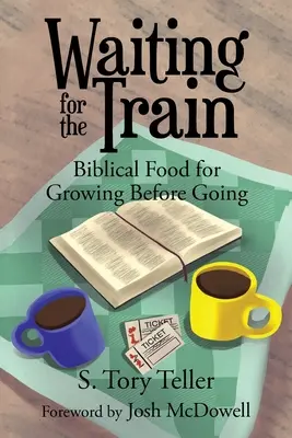 Esperando el Tren: Alimento Bíblico para Crecer Antes de Partir - Waiting for the Train: Biblical Food for Growing Before Going