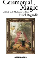 Magia Ceremonial - Guía de los Mecanismos del Ritual - Ceremonial Magic - A Guide to the Mechanisms of Ritual