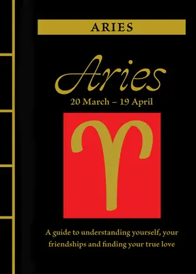 Aries: Guía para entenderte a ti mismo, a tus amistades y encontrar tu amor verdadero - Aries: A Guide to Understanding Yourself, Your Friendships and Finding Your True Love