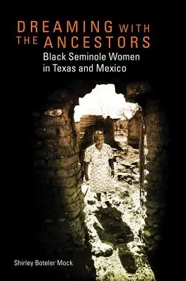 Soñando con los antepasados: Mujeres seminolas negras en Texas y México - Dreaming with the Ancestors: Black Seminole Women in Texas and Mexico