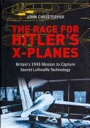 La carrera por los aviones X de Hitler: La misión británica de 1945 para capturar la tecnología secreta de la Luftwaffe - The Race for Hitler's X-Planes: Britain's 1945 Mission to Capture Secret Luftwaffe Technology