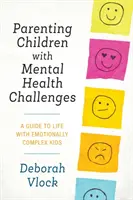 Parenting Children with Mental Health Challenges: Guía para la vida con niños emocionalmente complejos - Parenting Children with Mental Health Challenges: A Guide to Life with Emotionally Complex Kids