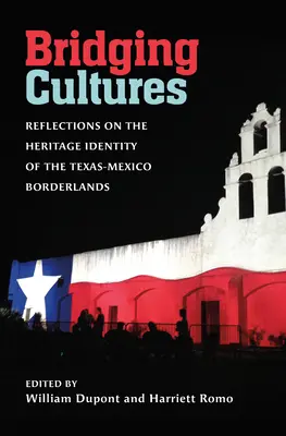 Tendiendo puentes entre culturas: Reflexiones sobre la identidad patrimonial de la frontera entre Texas y México - Bridging Cultures: Reflections on the Heritage Identity of the Texas-Mexico Borderlands