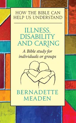 Enfermedad, discapacidad y cuidados: Cómo la Biblia puede ayudarnos a comprender - Illness, Disability and Caring: How the Bible can Help us Understand