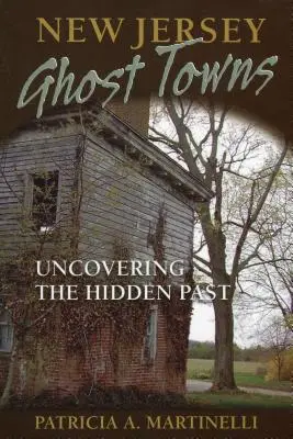 New Jersey Ghost Towns: Descubriendo el pasado oculto - New Jersey Ghost Towns: Uncovering the Hidden Past