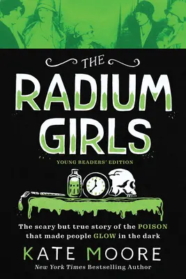 Las chicas del radio: Edición para jóvenes lectores: La aterradora pero real historia del veneno que hacía brillar a la gente en la oscuridad - The Radium Girls: Young Readers' Edition: The Scary But True Story of the Poison That Made People Glow in the Dark