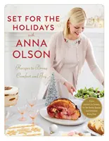 Preparados para las fiestas con Anna Olson: Recetas que reconfortan y alegran: Desde entrantes hasta dulces, para las fiestas y casi todos los días - Set for the Holidays with Anna Olson: Recipes to Bring Comfort and Joy: From Starters to Sweets, for the Festive Season and Almost Every Day