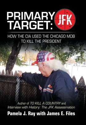 Objetivo Principal: Jfk - How the Cia Used the Chicago Mob to Kill the President: Autor de Matar a un Condado y Entrevista con la Historia: t - Primary Target: Jfk - How the Cia Used the Chicago Mob to Kill the President: Author of to Kill a County and Interview with History: t