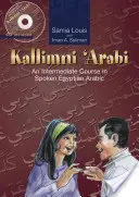 Kallimni 'Arabi: Curso intermedio de árabe egipcio hablado 2 - Kallimni 'Arabi: An Intermediate Course in Spoken Egyptian Arabic 2