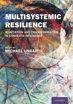 Resiliencia multisistémica: Adaptación y transformación en contextos de cambio - Multisystemic Resilience: Adaptation and Transformation in Contexts of Change