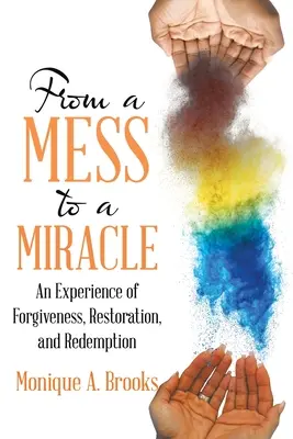 Del desastre al milagro: Una experiencia de perdón, restauración y redención - From a Mess to a Miracle: An Experience of Forgiveness, Restoration, and Redemption