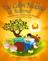 El Buda tranquilo a la hora de dormir: Cuentos de sabiduría, compasión y atención plena para leer con tu hijo - The Calm Buddha at Bedtime: Tales of Wisdom, Compassion and Mindfulness to Read with Your Child