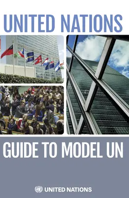 Guía de las Naciones Unidas para el Modelo de las Naciones Unidas - The United Nations Guide to Model Un