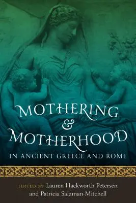La maternidad en la Grecia y la Roma antiguas - Mothering and Motherhood in Ancient Greece and Rome