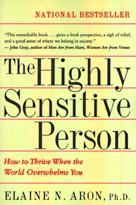 La persona altamente sensible: Cómo prosperar cuando el mundo te abruma - The Highly Sensitive Person: How to Thrive When the World Overwhelms You