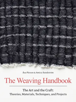 Manual de tejido: El arte y el oficio: Teorías, materiales, técnicas y proyectos - The Weaving Handbook: The Art and the Craft: Theories, Materials, Techniques and Projects