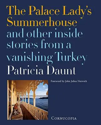 La casa de verano de la dama de palacio: La casa de verano de la dama de palacio - The Palace Lady's Summerhouse: And Other Inside Stories from a Vanishing Turkey