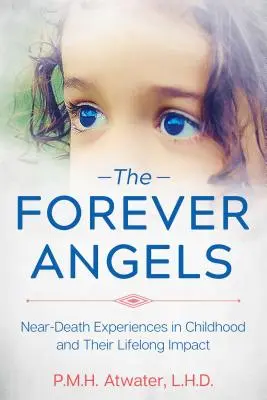 Los ángeles de siempre: Experiencias cercanas a la muerte en la infancia y su impacto a lo largo de la vida - The Forever Angels: Near-Death Experiences in Childhood and Their Lifelong Impact