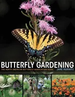 Jardinería de mariposas: Guía de la Asociación Norteamericana de Mariposas - Butterfly Gardening: The North American Butterfly Association Guide