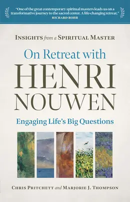 De retiro con Henri Nouwen: Las grandes preguntas de la vida - On Retreat with Henri Nouwen: Engaging Life's Big Questions