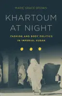 Jartum de noche - Moda y política del cuerpo en el Sudán imperial - Khartoum at Night - Fashion and Body Politics in Imperial Sudan