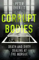 Corrupt Bodies - Muerte y negocios sucios en la morgue: Preseleccionado para la Daga de la CWA ALCS de No Ficción 2020 - Corrupt Bodies - Death and Dirty Dealing at the Morgue: Shortlisted for CWA ALCS Dagger for Non-Fiction 2020