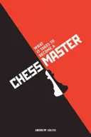 What It Takes to Become a Chess Master: Estrategias de ajedrez que dan resultados - What It Takes to Become a Chess Master: Chess Strategies That Get Results