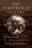 La estrategia de la victoria: Cómo el General George Washington ganó la Revolución Americana - The Strategy of Victory: How General George Washington Won the American Revolution