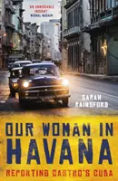 Nuestra mujer en La Habana: Reportaje sobre la Cuba de Castro - Our Woman in Havana: Reporting Castro's Cuba