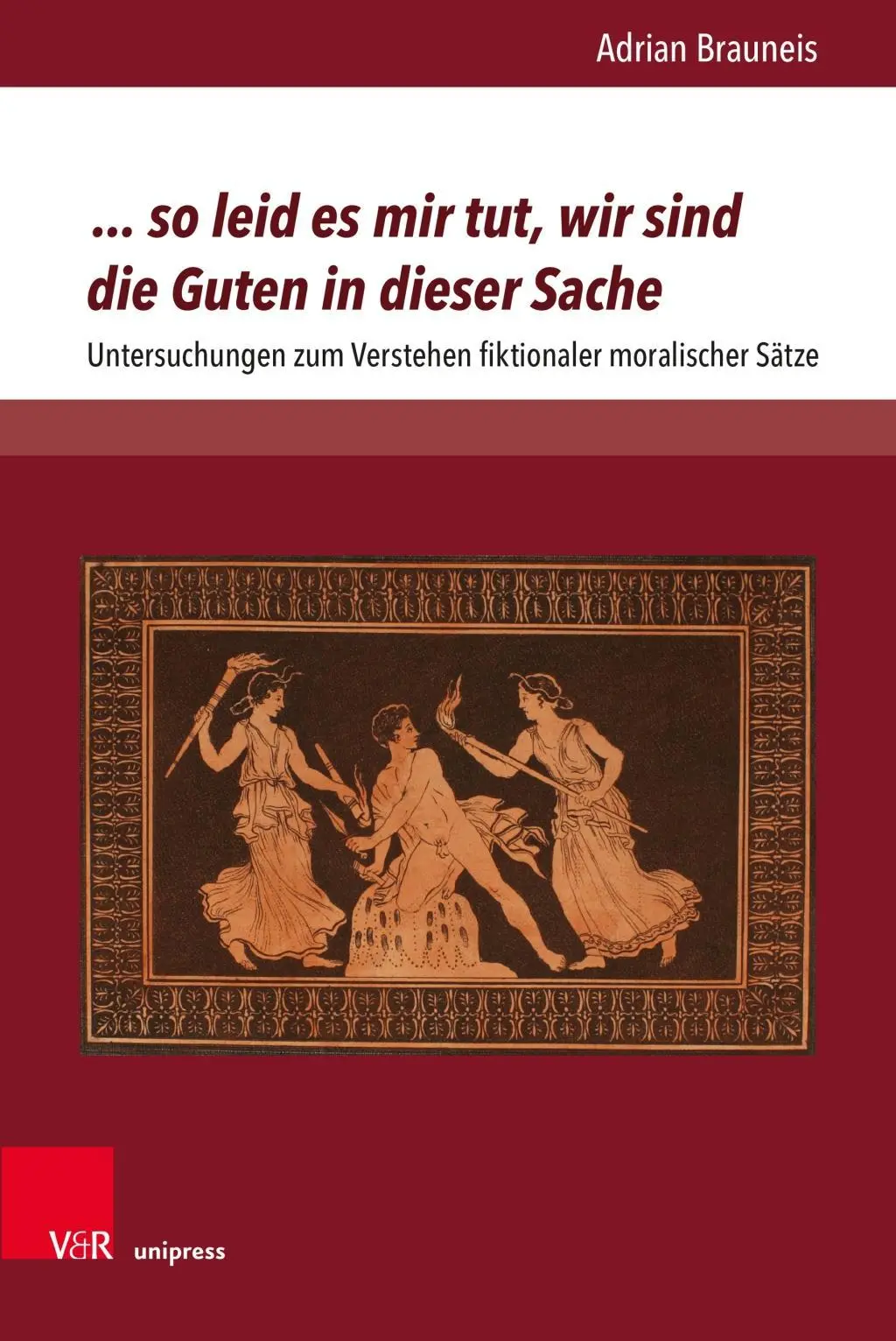 ...So Leid Es Mir Tut, Wir Sind Die Guten in Dieser Sache: Untersuchungen Zum Verstehen Fiktionaler Moralischer Satze