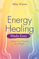 Sanación energética fácil: Libera tu potencial como sanador - Energy Healing Made Easy: Unlock Your Potential as a Healer