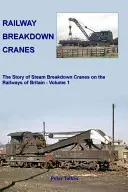 La historia de las grúas de vapor en los ferrocarriles británicos. - Railway Breakdown Cranes - The Story of Steam Breakdown Cranes on the Railways of Britain