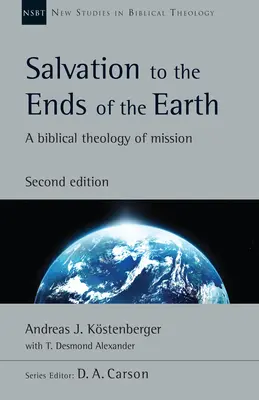 La salvación hasta los confines de la tierra: Una teología bíblica de la misión - Salvation to the Ends of the Earth: A Biblical Theology of Mission