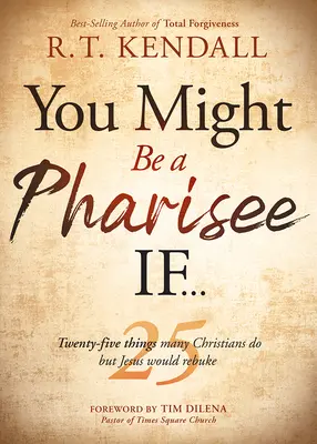 Podrías ser fariseo si...: Veinticinco Cosas Que Los Cristianos Hacen Pero Jesús Reprendería - You Might Be a Pharisee If...: Twenty-Five Things Christians Do But Jesus Would Rebuke