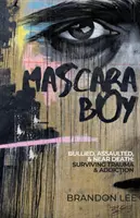 Mascara Boy: acosado, agredido y a punto de morir: Sobrevivir a traumas y adicciones - Mascara Boy: Bullied, Assaulted & Near Death: Surviving Trauma & Addiction