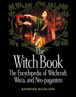 El libro de la bruja: La Enciclopedia de la Brujería, la Wicca y el Neo-Paganismo - The Witch Book: The Encyclopedia of Witchcraft, Wicca, and Neo-Paganism