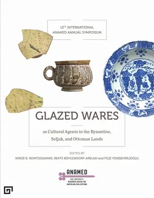 La cerámica vidriada como agente cultural en la época bizantina, selyúcida y otomana - Glazed Wares as Cultural Agents in the Byzantine, Seljuk, and Ottoman Lands